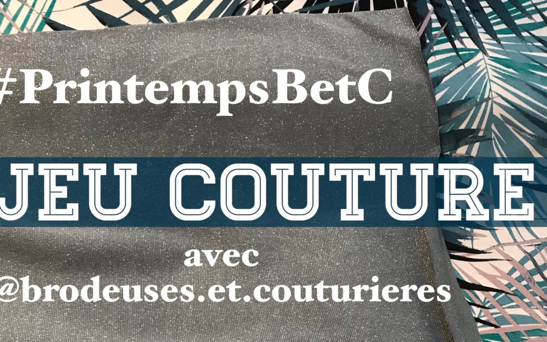 Jeu Couture #PrintempsBetC : Printemps de Brodeuses et couturières